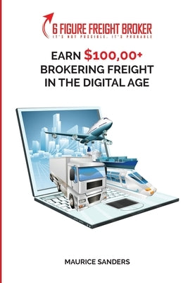 6 Figure Freight Broker: Make $100,000+ Brokering Freight In The Digital Age Setup Incomplete - Paperback | Diverse Reads