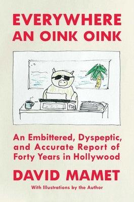 Everywhere an Oink Oink: An Embittered, Dyspeptic, and Accurate Report of Forty Years in Hollywood - Hardcover | Diverse Reads