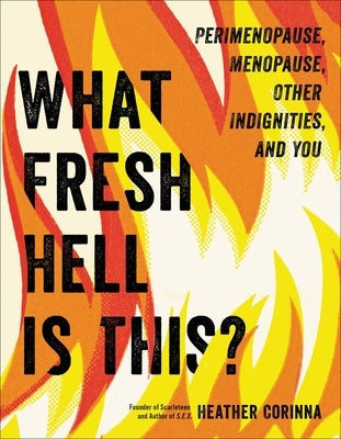 What Fresh Hell Is This?: Perimenopause, Menopause, Other Indignities, and You - Paperback | Diverse Reads