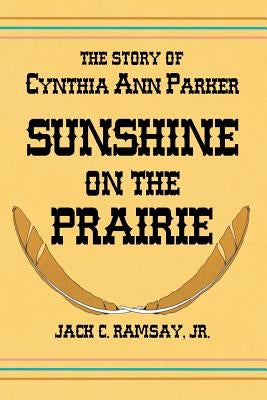 Sunshine on the Prairie: The Story of Cynthia Ann Parker - Paperback | Diverse Reads