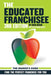The Educated Franchisee: Find the Right Franchise for You, 3rd Edition - Paperback | Diverse Reads
