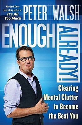 Enough Already!: Clear the Emotional and Mental Clutter to Create the Life You Want - Paperback | Diverse Reads
