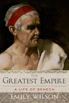 Greatest Empire: A Life of Seneca - Hardcover | Diverse Reads