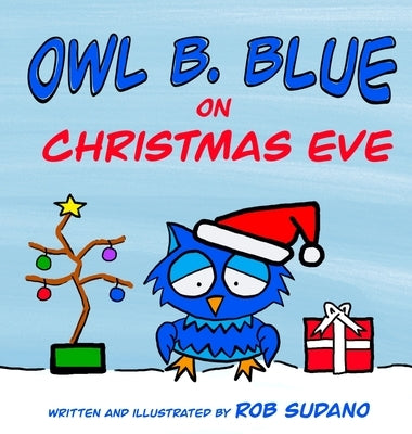 Owl B. Blue on Christmas Eve: A children's book about a little owl WHOOO has to be brave when meeting Santa face to face! - Hardcover | Diverse Reads