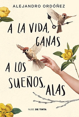 a la Vida, Ganas; A Los Sue√±os, Alas / Give Hope to Life, and Wings to Your Drea MS - Paperback | Diverse Reads