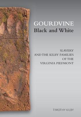 Gourdvine Black and White: Slavery and the Kilby Families of the Virginia Piedmont - Hardcover | Diverse Reads