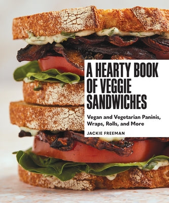 A Hearty Book of Veggie Sandwiches: Vegan and Vegetarian Paninis, Wraps, Rolls, and More - Hardcover | Diverse Reads
