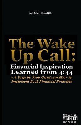 The Wake Up Call: Financial Inspiration Learned from 4:44 + A Step by Step Guide on How to Implement Each Financial Principle - Paperback |  Diverse Reads