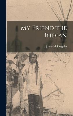 My Friend the Indian - Hardcover | Diverse Reads