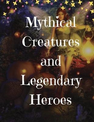 Mythical Creatures and Legendary Heroes: Stories of Magic, Mystery, and Adventure - Paperback | Diverse Reads