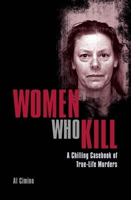 Women Who Kill: A Chilling Casebook of True-Life Murders - Paperback | Diverse Reads