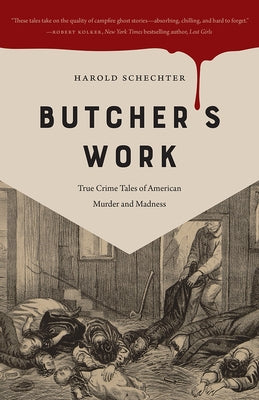 Butcher's Work: True Crime Tales of American Murder and Madness - Paperback | Diverse Reads