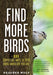 Find More Birds: 111 Surprising Ways to Spot Birds Wherever You Are - Paperback | Diverse Reads