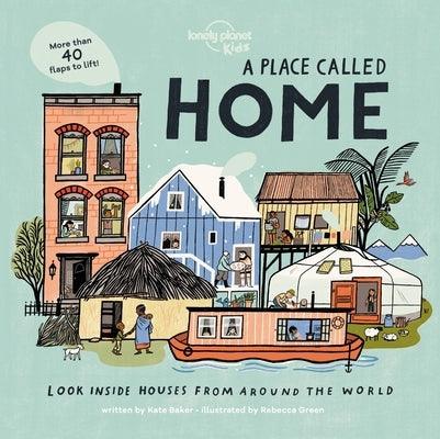 Lonely Planet Kids a Place Called Home 1: Look Inside Houses Around the World - Hardcover | Diverse Reads