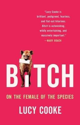 Bitch: On the Female of the Species - Hardcover | Diverse Reads