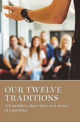 Our Twelve Traditions: AA Members Share Their Experience, Strength and Hope - Paperback | Diverse Reads
