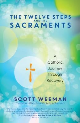 The Twelve Steps and the Sacraments: A Catholic Journey through Recovery - Paperback | Diverse Reads