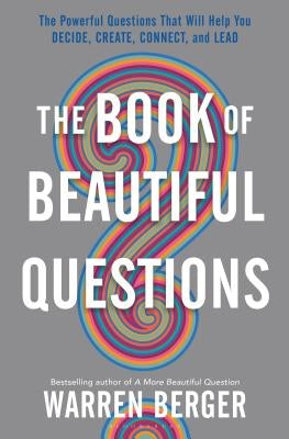 The Book of Beautiful Questions: The Powerful Questions That Will Help You Decide, Create, Connect, and Lead - Hardcover | Diverse Reads