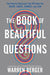 The Book of Beautiful Questions: The Powerful Questions That Will Help You Decide, Create, Connect, and Lead - Hardcover | Diverse Reads