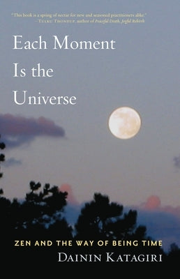 Each Moment Is the Universe: Zen and the Way of Being Time - Paperback | Diverse Reads