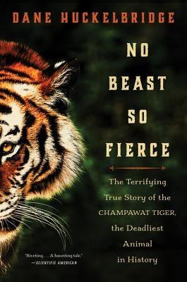 No Beast So Fierce: The Terrifying True Story of the Champawat Tiger, the Deadliest Animal in History - Paperback | Diverse Reads