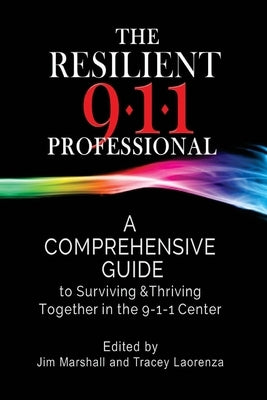 The Resilient 911 Professional: A Comprehensive Guide to Surviving & Thriving Together in the 9-1-1 Center - Paperback | Diverse Reads