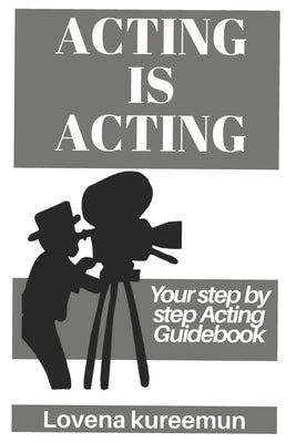 Acting is Acting: Your Step by Step Acting Guidebook - Paperback | Diverse Reads