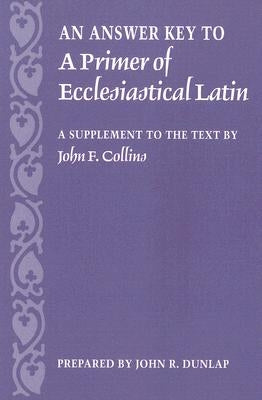 Answer Key to a Primer of Ecclesiastical Latin: A Supplement to the Text - Paperback | Diverse Reads