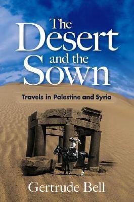 The Desert and the Sown: Travels in Palestine and Syria - Paperback