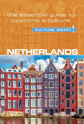 Netherlands - Culture Smart!: The Essential Guide to Customs & Culture - Paperback | Diverse Reads