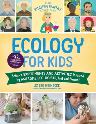 The Kitchen Pantry Scientist Ecology for Kids: Science Experiments and Activities Inspired by Awesome Ecologists, Past and Present; with 25 illustrated biographies of amazing scientists from around the world - Paperback | Diverse Reads
