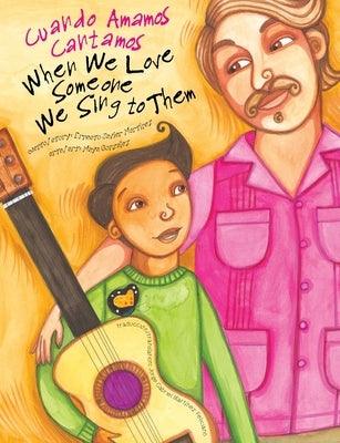 When We Love Someone We Sing to Them: Cuando Amamos Cantamos - Paperback | Diverse Reads