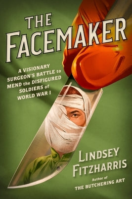 The Facemaker: A Visionary Surgeon's Battle to Mend the Disfigured Soldiers of World War I - Hardcover | Diverse Reads
