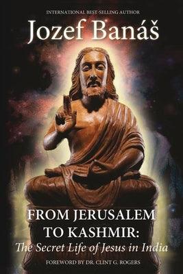 From Jerusalem to Kashmir: The Secret Life of Jesus in India - Paperback | Diverse Reads