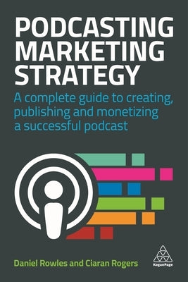 Podcasting Marketing Strategy: A Complete Guide to Creating, Publishing and Monetizing a Successful Podcast - Paperback | Diverse Reads