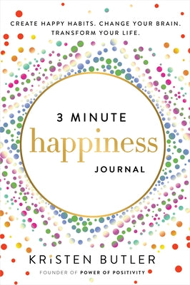 3 Minute Happiness Journal: Create Happy Habits. Change Your Brain. Transform Your Life. - Paperback | Diverse Reads