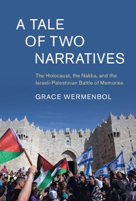 A Tale of Two Narratives: The Holocaust, the Nakba, and the Israeli-Palestinian Battle of Memories - Hardcover | Diverse Reads