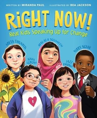 Right Now!: Real Kids Speaking Up for Change - Hardcover | Diverse Reads