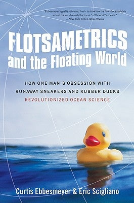 Flotsametrics and the Floating World: How One Man's Obsession with Runaway Sneakers and Rubber Ducks Revolutionized Ocean Science - Paperback | Diverse Reads