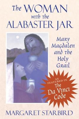 The Woman with the Alabaster Jar: Mary Magdalen and the Holy Grail - Paperback | Diverse Reads
