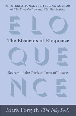The Elements of Eloquence: Secrets of the Perfect Turn of Phrase - Paperback | Diverse Reads