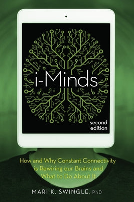 i-Minds - 2nd edition: How and Why Constant Connectivity is Rewiring Our Brains and What to Do About it - Paperback | Diverse Reads