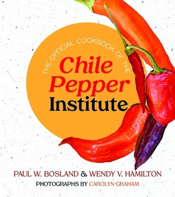 The Official Cookbook of the Chile Pepper Institute - Paperback | Diverse Reads