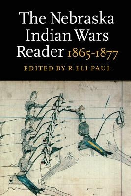The Nebraska Indian Wars Reader: 1865-1877 - Paperback | Diverse Reads