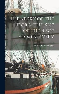 The Story of the Negro, the Rise of the Race From Slavery - Hardcover | Diverse Reads