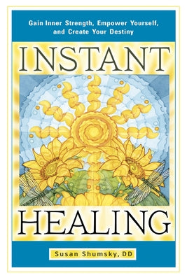 Instant Healing: Gain Inner Strength, Empower Yourself, and Create Your Destiny - Paperback | Diverse Reads