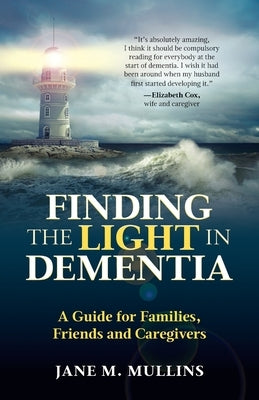Finding the Light in Dementia: A Guide for Families, Friends and Caregivers - Paperback | Diverse Reads
