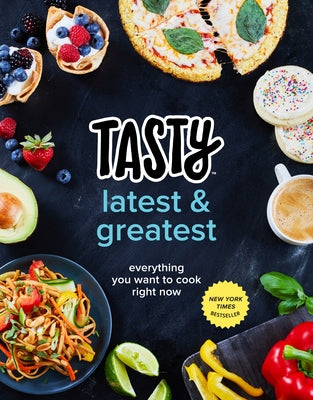 Tasty Latest and Greatest: Everything You Want to Cook Right Now (An Official Tasty Cookbook) - Hardcover | Diverse Reads