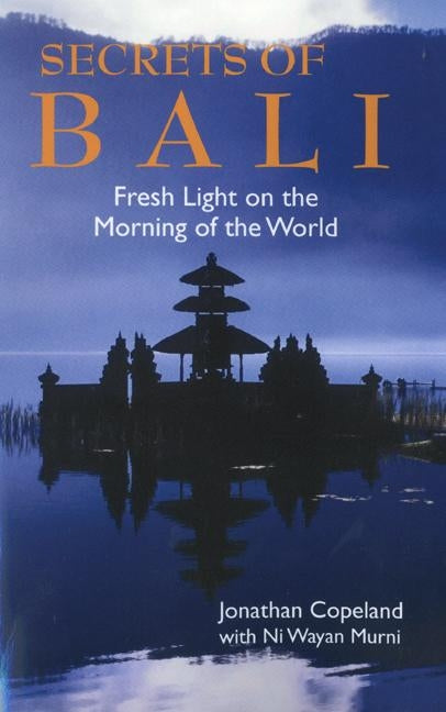 Secrets of Bali: Fresh Light on the Morning of the World - Paperback | Diverse Reads