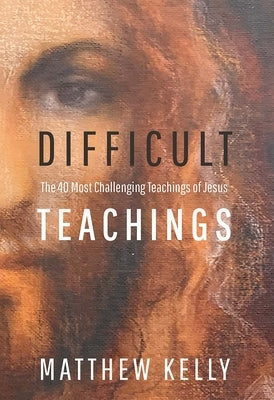 Difficult Teachings: The 40 Most Challenging Teachings of Jesus - Paperback | Diverse Reads